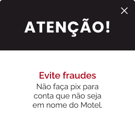 Atenção! Evite fraudes, não faça pix para conta que não seja em nome do motel.